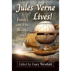 Jules Verne Lives!: Essays on His Works and Legacy