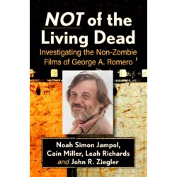 Not of the Living Dead: The Non-Zombie Films of George A. Romero