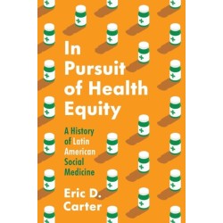In Pursuit of Health Equity: A History of Latin American Social Medicine
