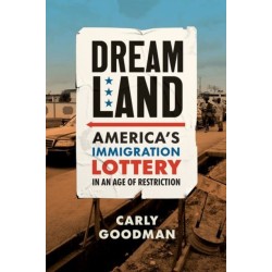 Dreamland: America's Immigration Lottery in an Age of Restriction