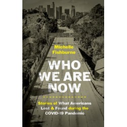 Who We Are Now: Stories of What Americans Lost and Found During the COVID-19 Pandemic