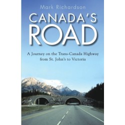 Canada's Road: A Journey on the Trans-Canada Highway from St. John's to Victoria
