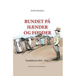 Bundet på hænder og fødder: Tyendeloven 1854 - 1921