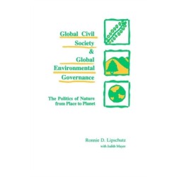 Global Civil Society and Global Environmental Governance: The Politics of Nature from Place to Planet