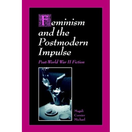 Feminism and the Postmodern Impulse: Post-World War II Fiction