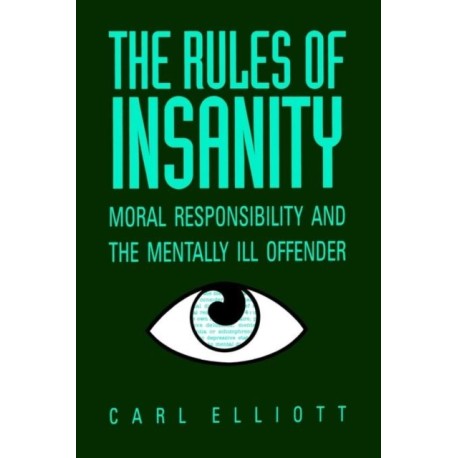 The Rules of Insanity: Moral Responsibility and the Mentally Ill