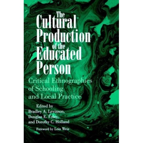 The Cultural Production of the Educated Person: Critical Ethnographies of Schooling and Local Practice
