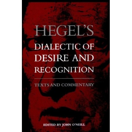 Hegel's Dialectic of Desire and Recognition: Texts and Commentary