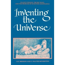 Inventing the Universe: Plato's Timaeus, the Big Bang, and the Problem of Scientific Knowledge