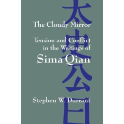 The Cloudy Mirror: Tension and Conflict in the Writings of Sima Qian