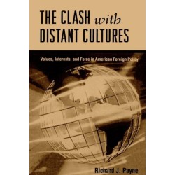 The Clash with Distant Cultures: Values, Interests, and Force in American Foreign Policy