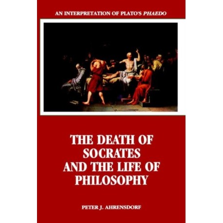 The Death of Socrates and the Life of Philosophy: An Interpretation of Plato's Phaedo