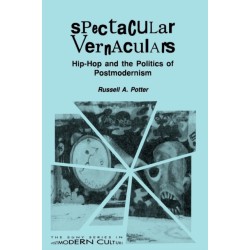 Spectacular Vernaculars: Hip-Hop and the Politics of Postmodernism
