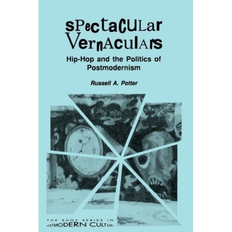 Spectacular Vernaculars: Hip-Hop and the Politics of Postmodernism