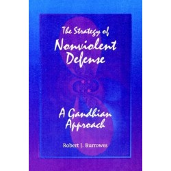 The Strategy of Nonviolent Defense: A Gandhian Approach