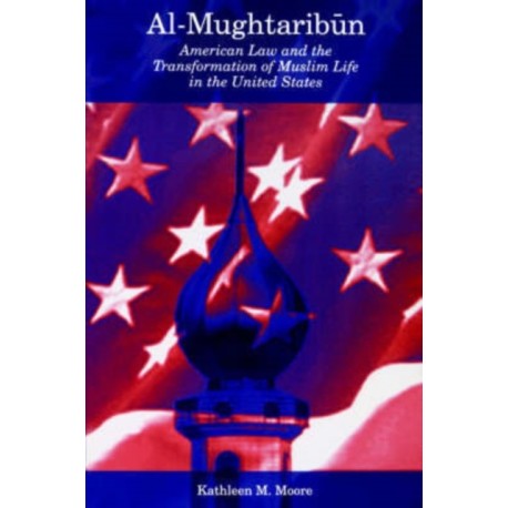 Al-Mughtaribun: American Law and the Transformation of Muslim Life in the United States