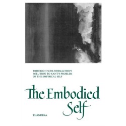 The Embodied Self: Friedrich Schleiermacher's Solution to Kant's Problem of the Empirical Self