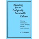 Educating for an Ecologically Sustainable Culture: Rethinking Moral Education, Creativity, Intelligence, and Other Modern Orthodoxies