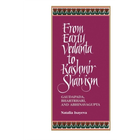 From Early Vedanta to Kashmir Shaivism: Gaudapada, Bhartrhari, and Abhinavagupta