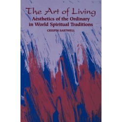 The Art of Living: Aesthetics of the Ordinary in World Spiritual Traditions