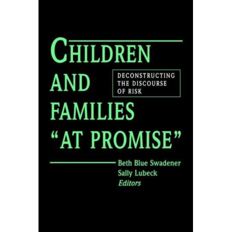 Children and Families "At Promise": Deconstructing the Discourse of Risk