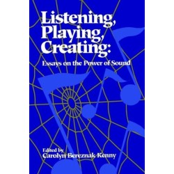 Listening, Playing, Creating: Essays on the Power of Sound