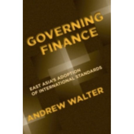 Governing Finance: East Asia's Adoption of International Standards