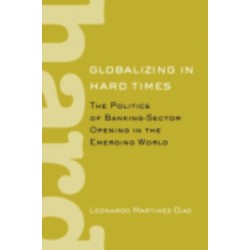 Globalizing in Hard Times: The Politics of Banking-Sector Opening in the Emerging World