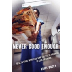 Never Good Enough: Health Care Workers and the False Promise of Job Training