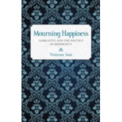 Mourning Happiness: Narrative and the Politics of Modernity