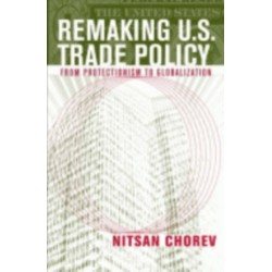 Remaking U.S. Trade Policy: From Protectionism to Globalization