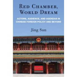 Red Chamber, World Dream: Actors, Audience, and Agendas in Chinese Foreign Policy and Beyond