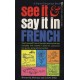See It and Say It in French: A Beginner's Guide to Learning French the Word-and-Picture Way