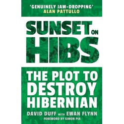 Sunset on Hibs: The Plot to Destroy Hibernian