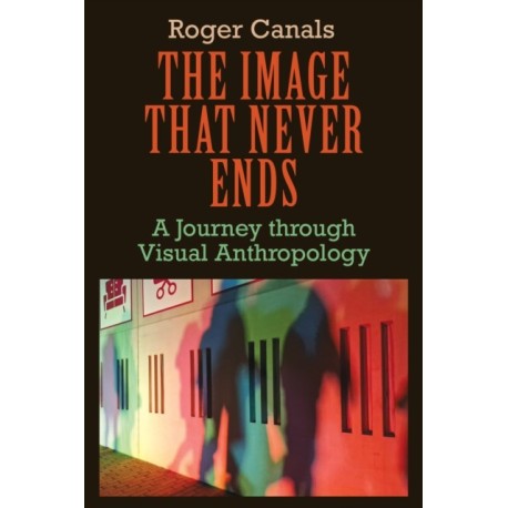 The Image That Never Ends: A Journey Through Visual Anthropology
