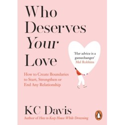 Who Deserves Your Love: How to Create Boundaries to Start, Strengthen or End Any Relationship