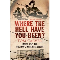 Where The Hell Have You Been?: Monty, Italy and One Man's Incredible Escape