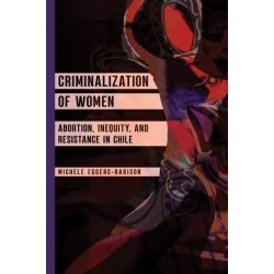 Criminalization of Women: Abortion, Inequity, and Resistance in Chile