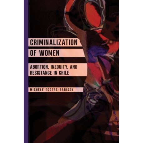 Criminalization of Women: Abortion, Inequity, and Resistance in Chile