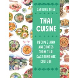 Thai Cuisine: Recipes and Anecdotes from Thai Gastronomic Culture