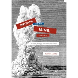 Britain and the Mine, 1900–1915: Culture, Strategy and International Law