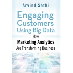 Engaging Customers Using Big Data: How Marketing Analytics Are Transforming Business