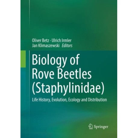 Biology of Rove Beetles (Staphylinidae): Life History, Evolution, Ecology and Distribution