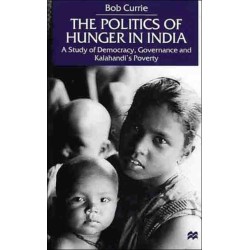 The Politics of Hunger in India: A Study of Democracy, Governance and Kalahandi's Poverty