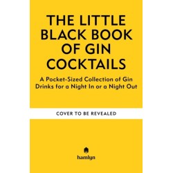 The Little Black Book of Gin Cocktails: A Pocket-Sized Collection of Gin Drinks for a Night In or a Night Out