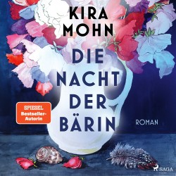 Die Nacht der Bärin: Roman | SPIEGEL-Bestsellerautorin Kira Mohn von einer neuen Seite | Aufarbeitung der Vergangenheit u