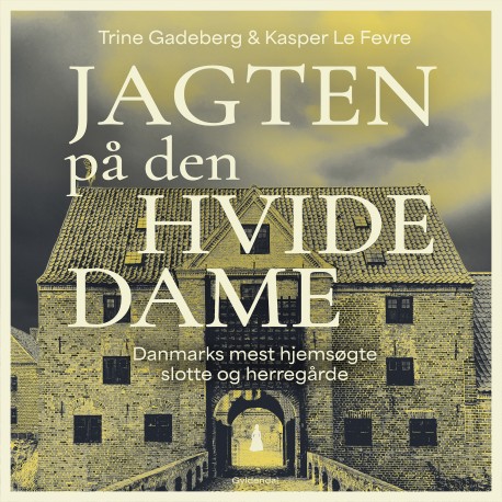 Jagten på den hvide dame: Danmarks mest hjemsøgte slotte og herregårde