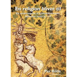En religion bliver til: En undersøgelse af kristendommens forudsætninger og tilblivelse indtil år 110