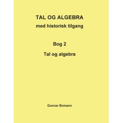 TAL OG ALGEBRA med historisk tilgang: Bog 2 Tal og algebra