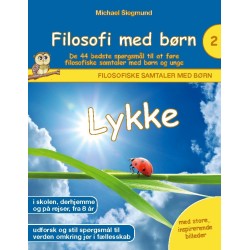 Filosofi med børn: Lykke. De 44 bedste spørgsmål til at føre filosofiske samtaler med børn og unge